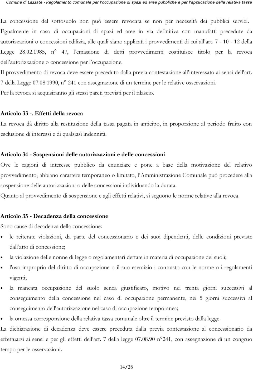 7-10 - 12 della Legge 28.02.1985, n 47, l emissione di detti provvedimenti costituisce titolo per la revoca dell autorizzazione o concessione per l occupazione.