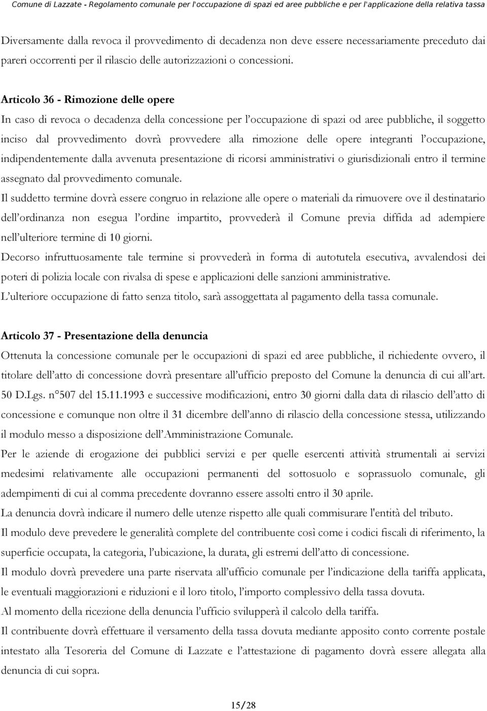 delle opere integranti l occupazione, indipendentemente dalla avvenuta presentazione di ricorsi amministrativi o giurisdizionali entro il termine assegnato dal provvedimento comunale.