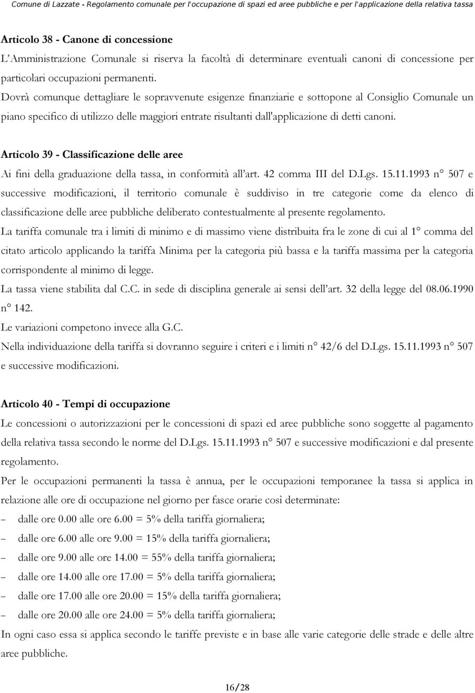 Articolo 39 - Classificazione delle aree Ai fini della graduazione della tassa, in conformità all art. 42 comma III del D.Lgs. 15.11.