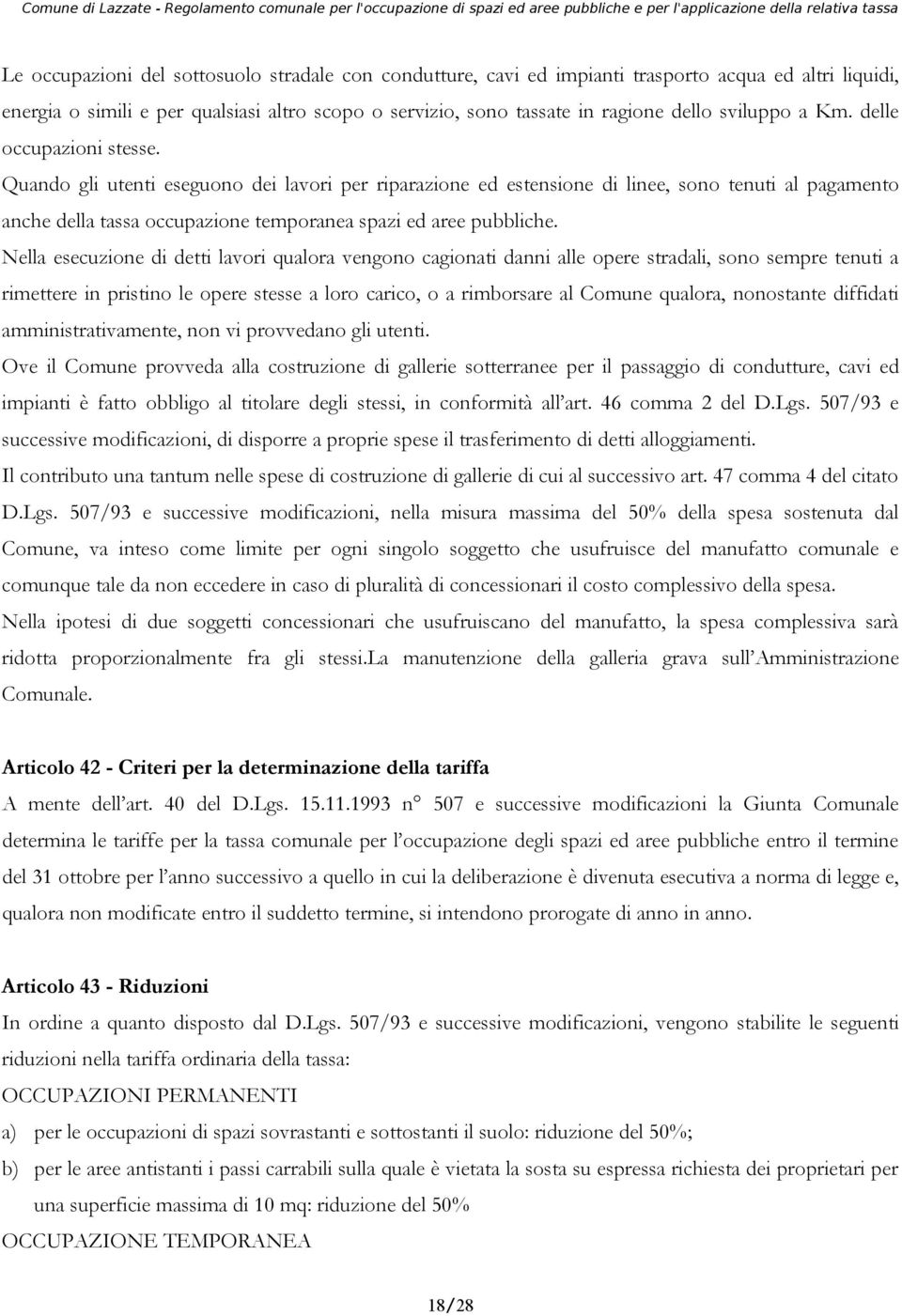 Quando gli utenti eseguono dei lavori per riparazione ed estensione di linee, sono tenuti al pagamento anche della tassa occupazione temporanea spazi ed aree pubbliche.