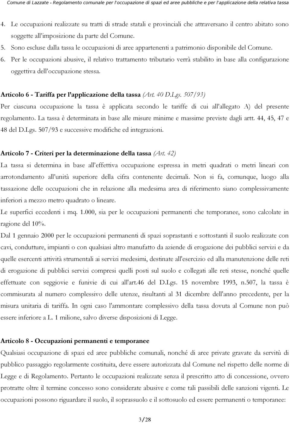 Per le occupazioni abusive, il relativo trattamento tributario verrà stabilito in base alla configurazione oggettiva dell occupazione stessa. Articolo 6 - Tariffa per l applicazione della tassa (Art.