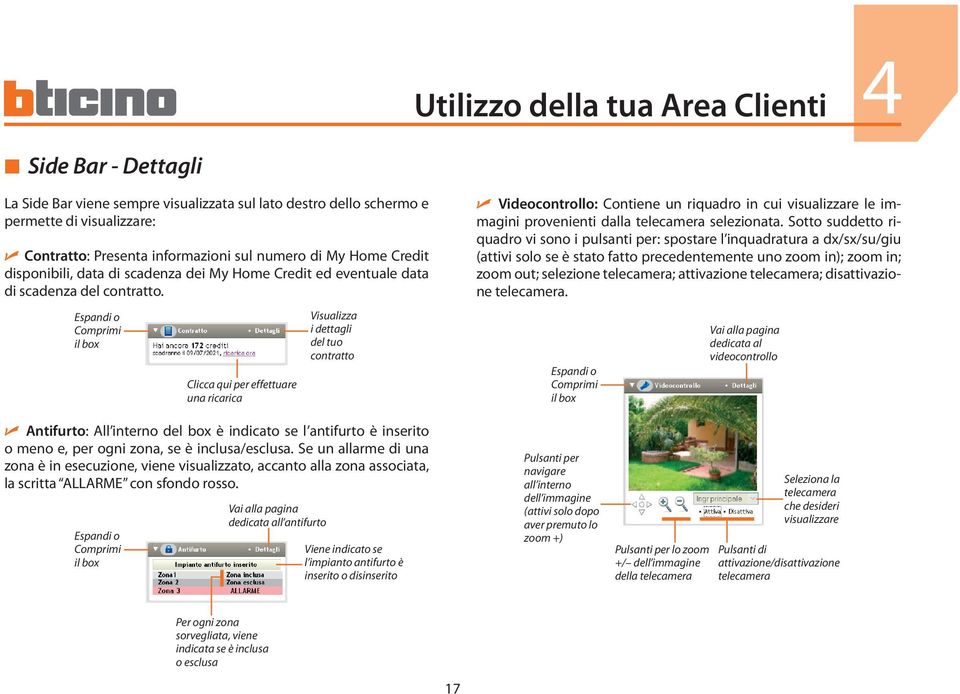 Espandi o Comprimi il box Clicca qui per effettuare una ricarica Visualizza i dettagli del tuo contratto U Videocontrollo: Contiene un riquadro in cui visualizzare le immagini provenienti dalla