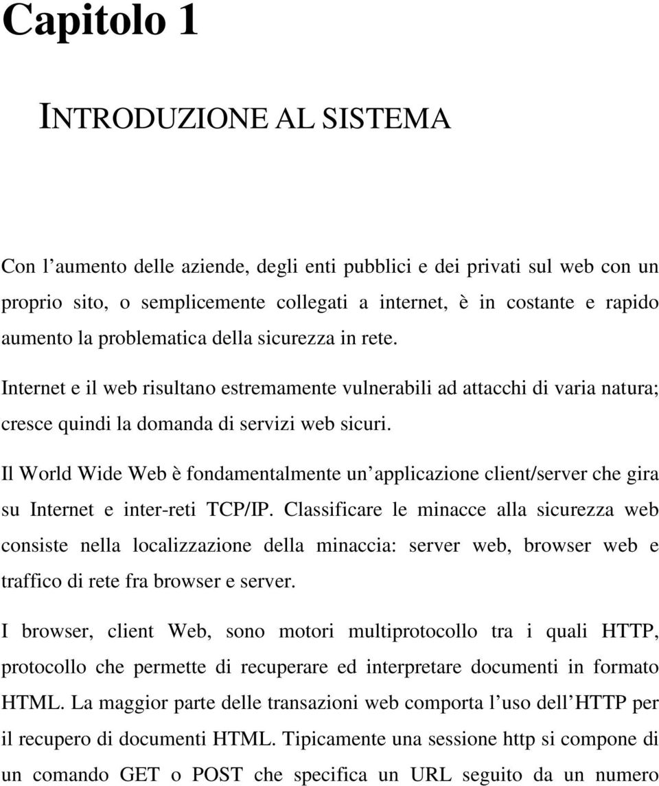 Il World Wide Web è fondamentalmente un applicazione client/server che gira su Internet e inter-reti TCP/IP.