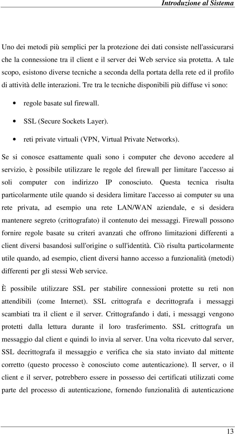 SSL (Secure Sockets Layer). reti private virtuali (VPN, Virtual Private Networks).