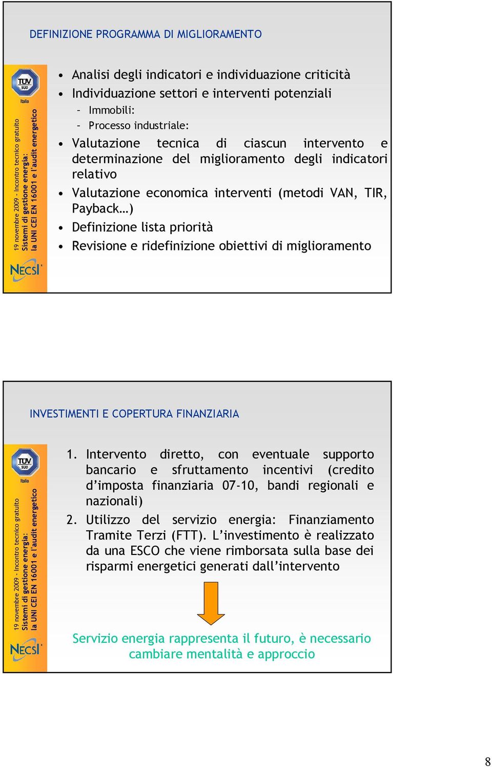 obiettivi di miglioramento INVESTIMENTI E COPERTURA FINANZIARIA 1.