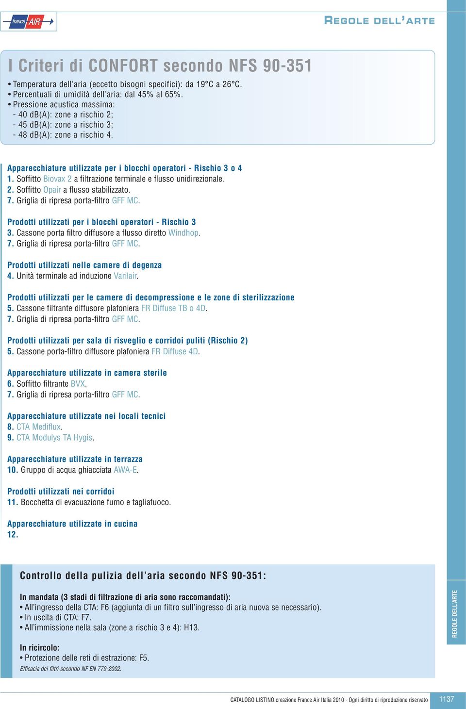 Soffitto Biovax 2 a filtrazione terminale e flusso unidirezionale. 2. Soffitto Opair a flusso stabilizzato. 7. Griglia di ripresa porta-filtro GFF MC.