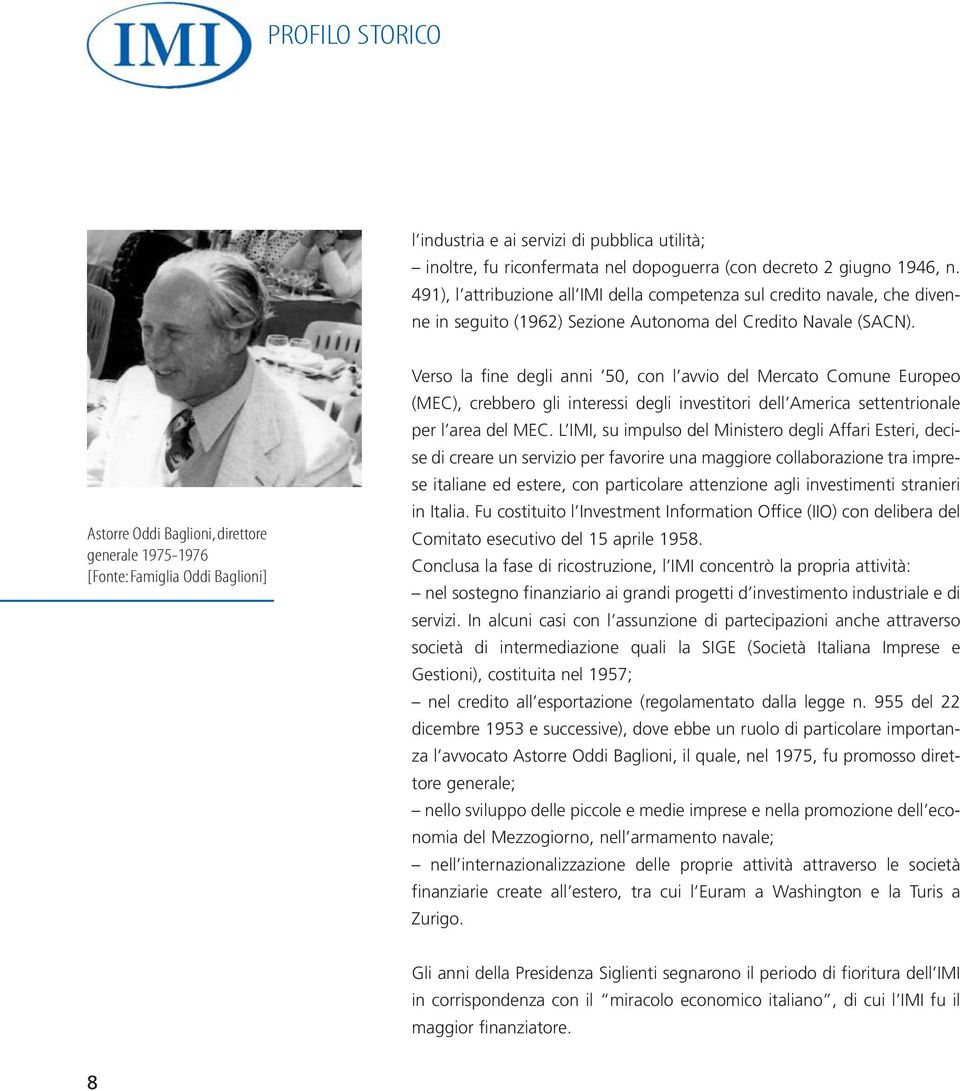 Astorre Oddi Baglioni, direttore generale 1975-1976 [Fonte: Famiglia Oddi Baglioni] Verso la fine degli anni 50, con l avvio del Mercato Comune Europeo (MEC), crebbero gli interessi degli investitori