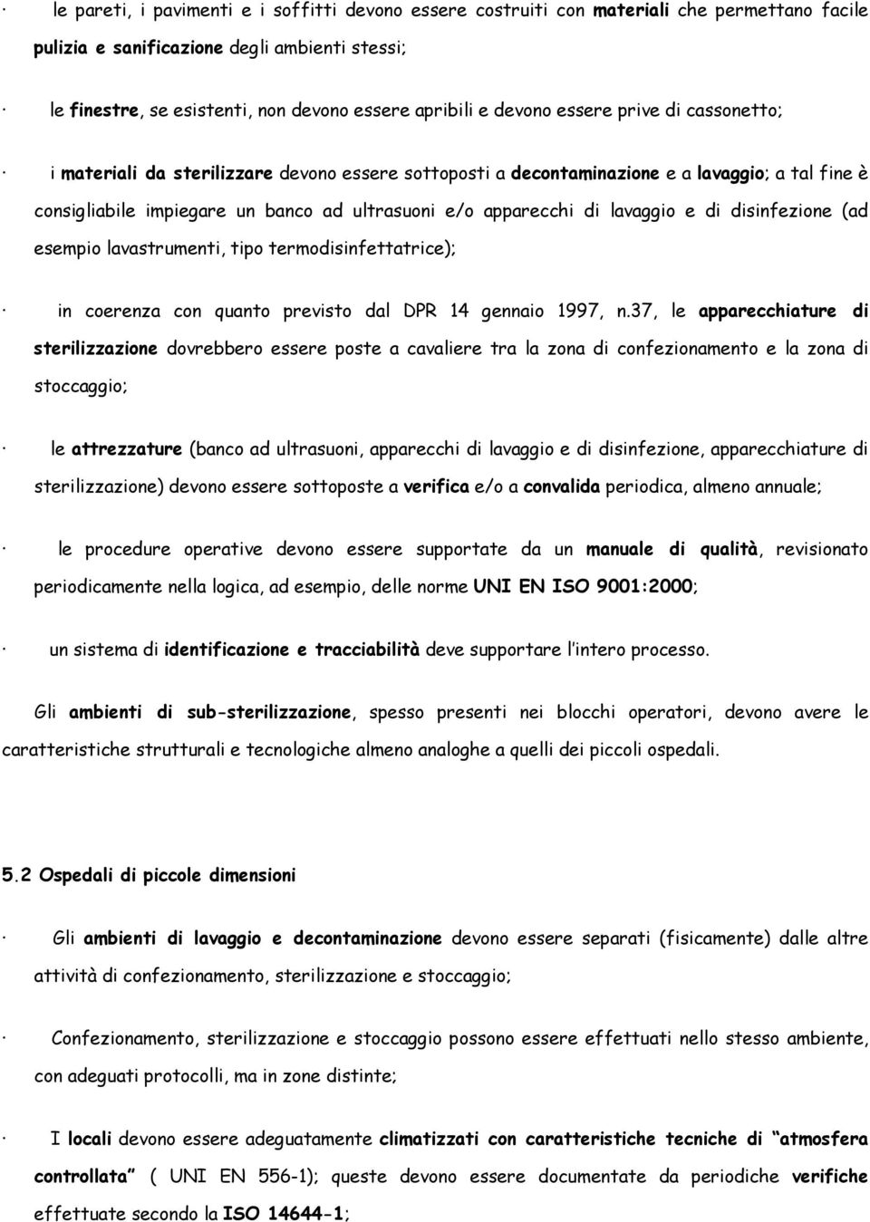 lavaggio e di disinfezione (ad esempio lavastrumenti, tipo termodisinfettatrice); in coerenza con quanto previsto dal DPR 14 gennaio 1997, n.