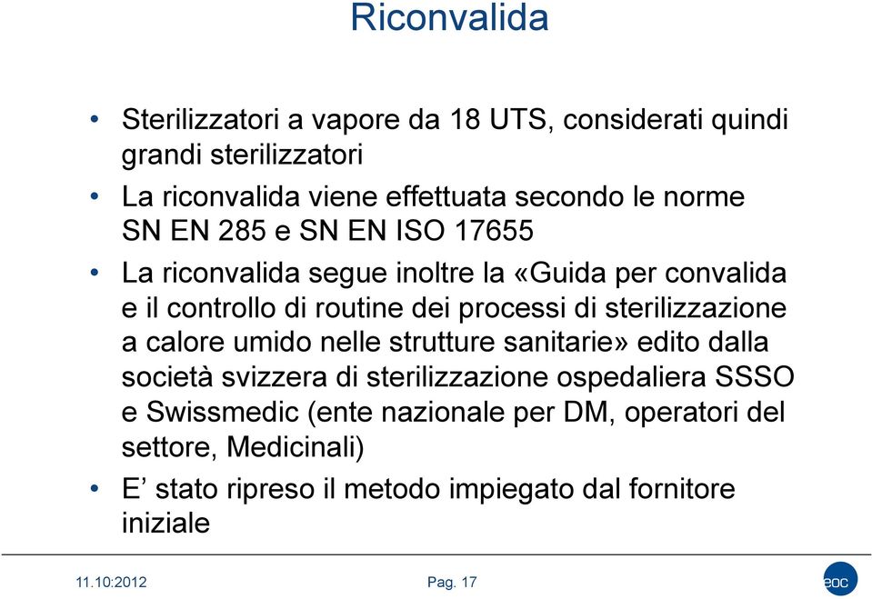 sterilizzazione a calore umido nelle strutture sanitarie» edito dalla società svizzera di sterilizzazione ospedaliera SSSO e