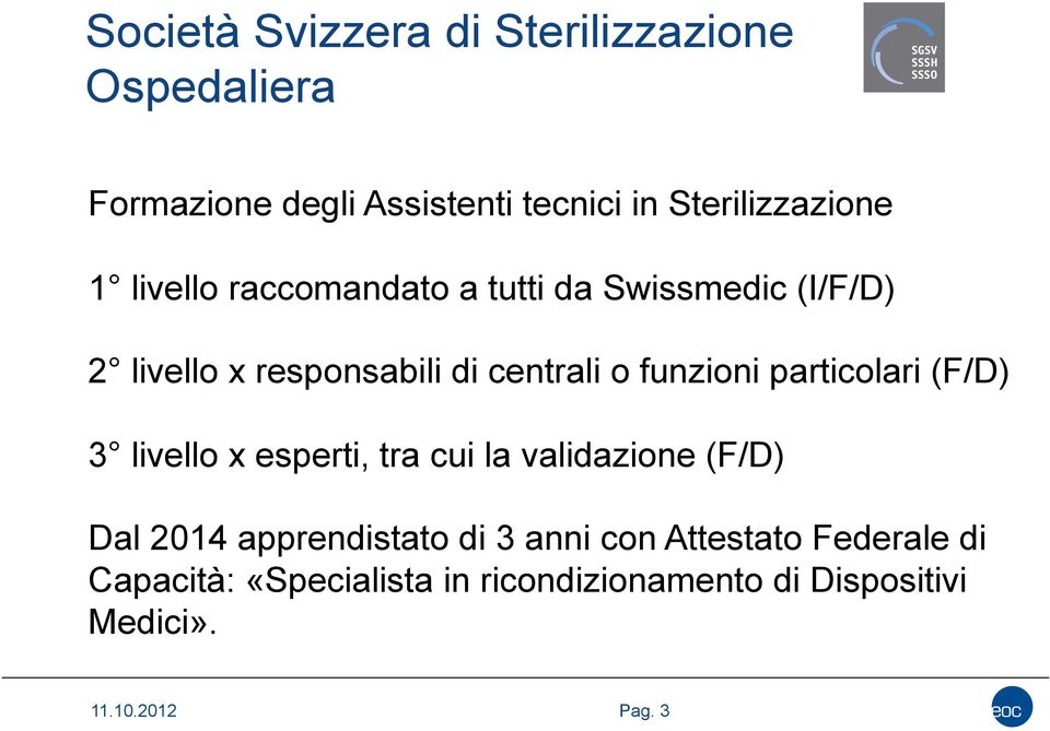 particolari (F/D) 3 livello x esperti, tra cui la validazione (F/D) Dal 2014 apprendistato di 3 anni