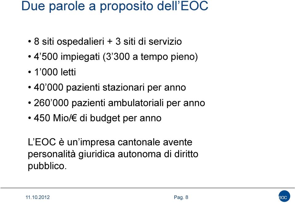 260 000 pazienti ambulatoriali per anno 450 Mio/ di budget per anno L EOC è un