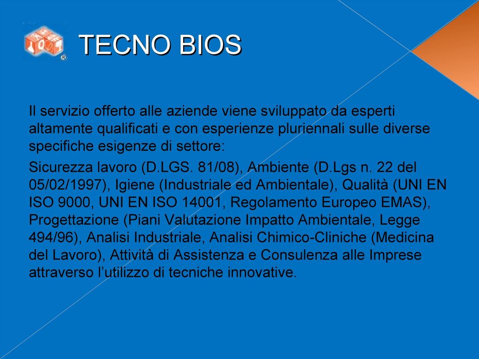 22 del 05/02/1997), Igiene (Industriale ed Ambientale), Qualità (UNI EN ISO 9000, UNI EN ISO 14001, Regolamento Europeo EMAS), Progettazione