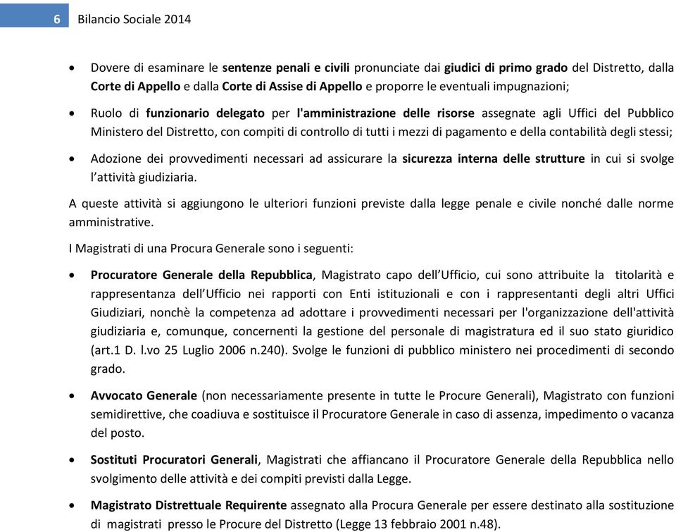 pagamento e della contabilità degli stessi; Adozione dei provvedimenti necessari ad assicurare la sicurezza interna delle strutture in cui si svolge l attività giudiziaria.