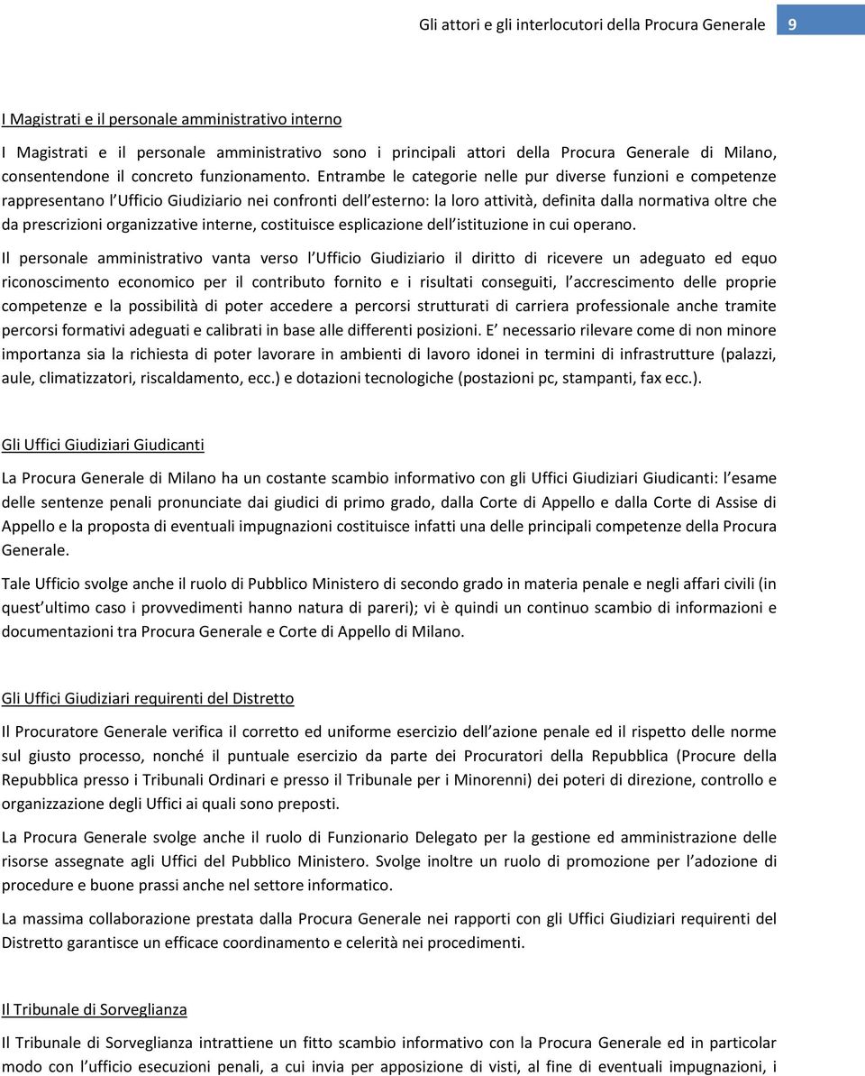 Entrambe le categorie nelle pur diverse funzioni e competenze rappresentano l Ufficio Giudiziario nei confronti dell esterno: la loro attività, definita dalla normativa oltre che da prescrizioni