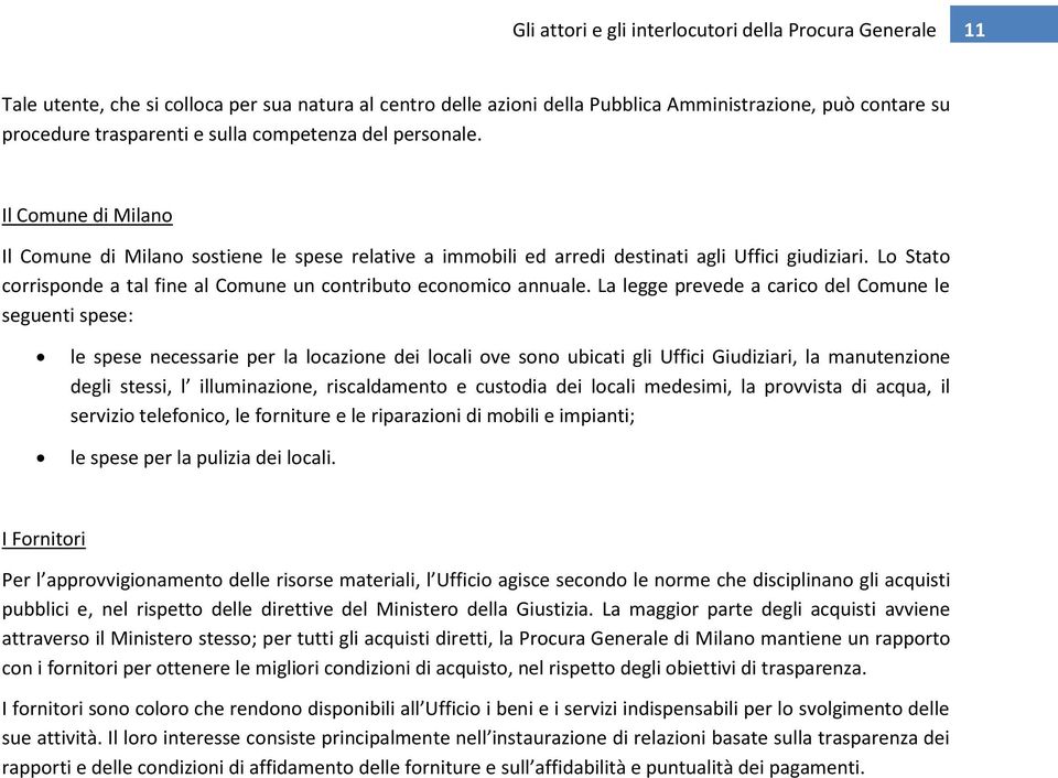 Lo Stato corrisponde a tal fine al Comune un contributo economico annuale.