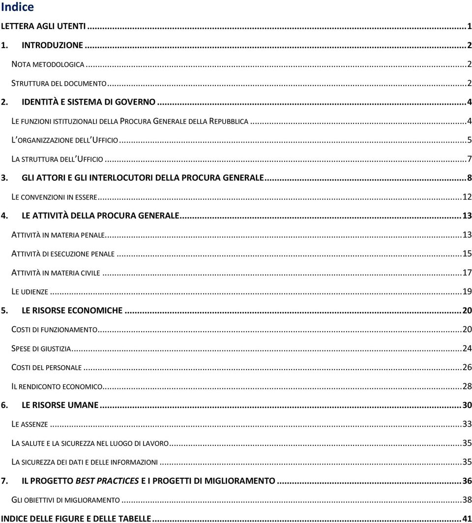 .. 8 LE CONVENZIONI IN ESSERE... 12 4. LE ATTIVITÀ DELLA PROCURA GENERALE... 13 ATTIVITÀ IN MATERIA PENALE... 13 ATTIVITÀ DI ESECUZIONE PENALE... 15 ATTIVITÀ IN MATERIA CIVILE... 17 LE UDIENZE... 19 5.