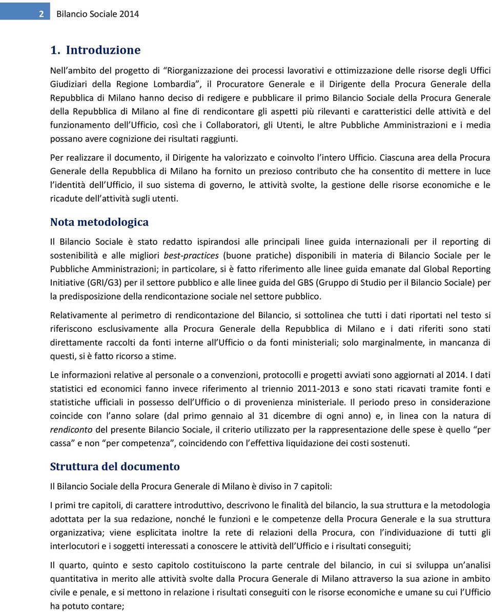 Dirigente della Procura Generale della Repubblica di Milano hanno deciso di redigere e pubblicare il primo Bilancio Sociale della Procura Generale della Repubblica di Milano al fine di rendicontare