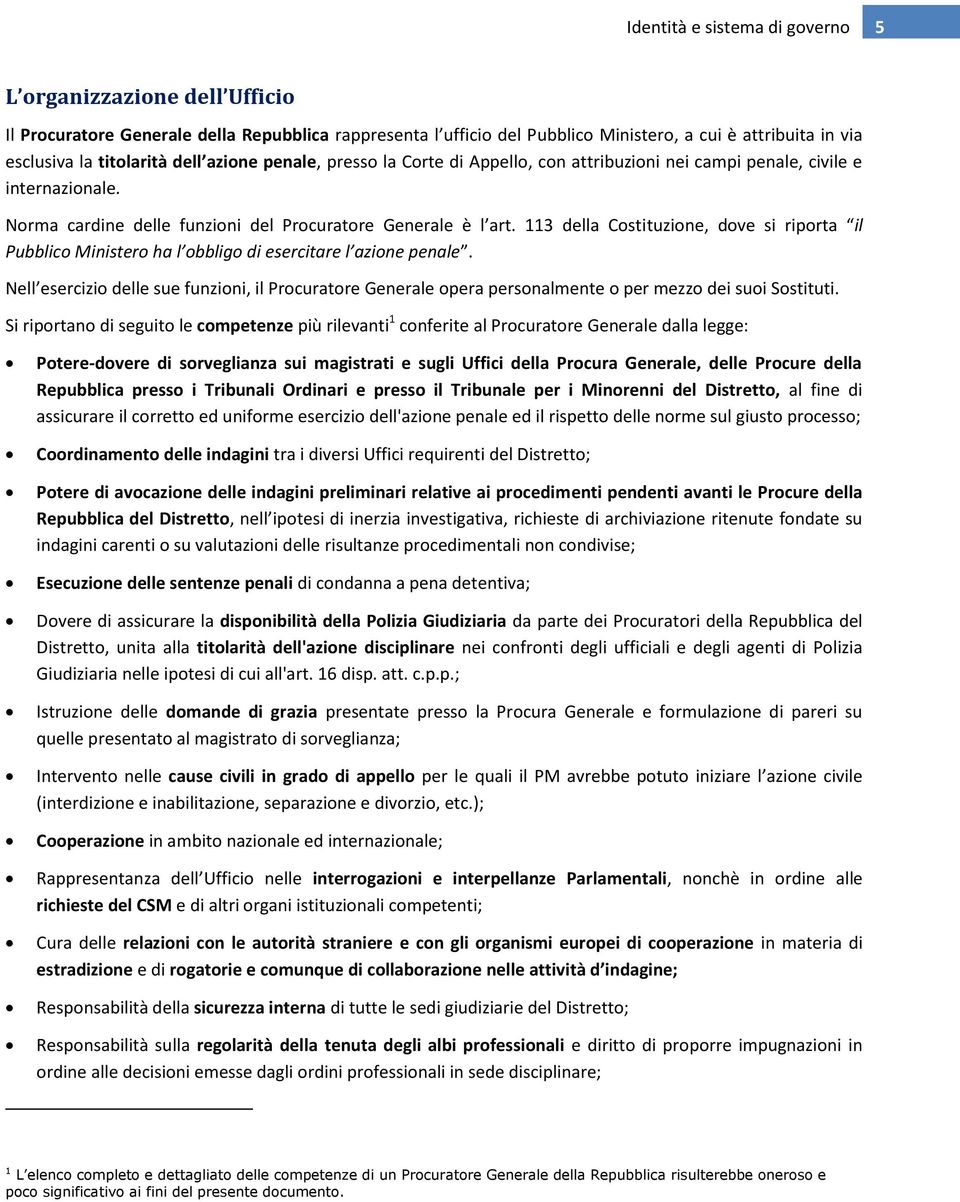 113 della Costituzione, dove si riporta il Pubblico Ministero ha l obbligo di esercitare l azione penale.