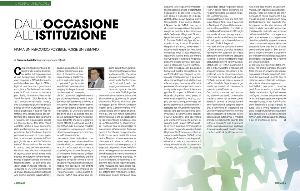 Confederazione sindacale, la Confcommercio Imprese per l Italia, l incisivo chiasmo del Santi Romano: Ubi Societas, ibi Ius, contenuto nel libello aureo, così dai più grandi giuristi del secolo