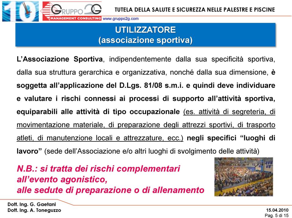 attività di segreteria, di movimentazione materiale, di preparazione degli attrezzi sportivi, di trasporto atleti, di manutenzione locali e attrezzature, ecc.