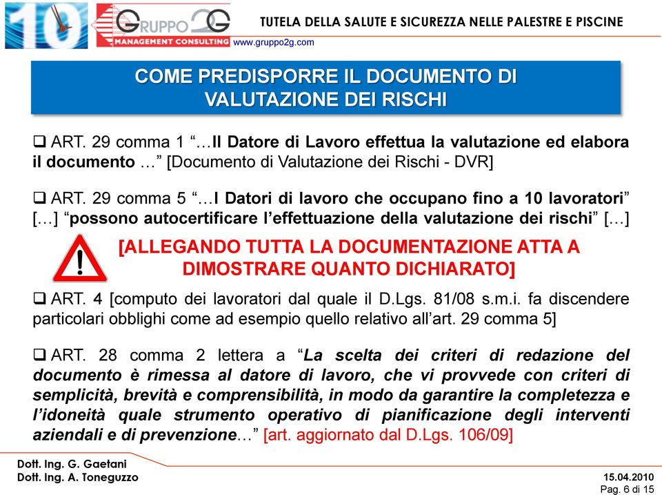 QUANTO DICHIARATO] ART. 4 [computo dei lavoratori dal quale il D.Lgs. 81/08 s.m.i. fa discendere particolari obblighi come ad esempio quello relativo all art. 29 comma 5] ART.