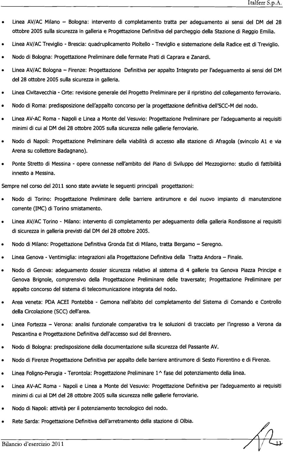 Lina AV/AC Trviglio - Brscia: quadruplicamnto Pioltllo - Trviglio sistmazion dlla Radic st di Trviglio. Nodo di Bologna: Progttazion Prliminar dll frmat Prati di Caprara Zanardi.