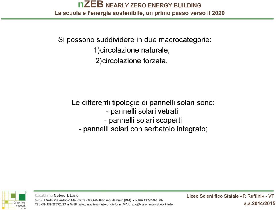 Le differenti tipologie di pannelli solari sono: - pannelli