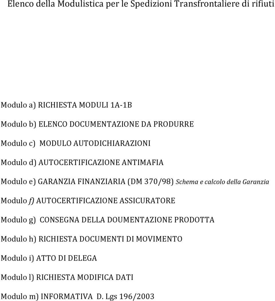 (DM 370/98) Schema e calcolo della Garanzia Modulo f) AUTOCERTIFICAZIONE ASSICURATORE Modulo g) CONSEGNA DELLA DOUMENTAZIONE