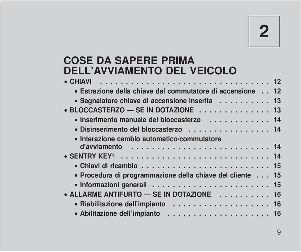 ............... 14 Interazione cambio automatico/commutatore d avviamento........................... 14 SENTRY KEY............................. 14 Chiavi di ricambio.