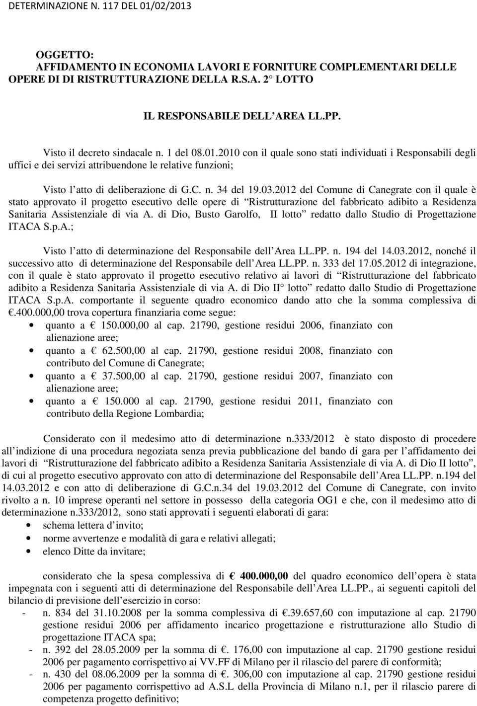 2012 del Comune di Canegrate con il quale è stato approvato il progetto esecutivo delle opere di Ristrutturazione del fabbricato adibito a Residenza Sanitaria Assistenziale di via A.