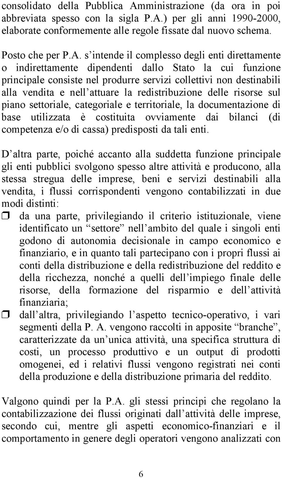 ) per gli anni 1990-2000, elaborate conformemente alle regole fissate dal nuovo schema. Posto che per P.A.