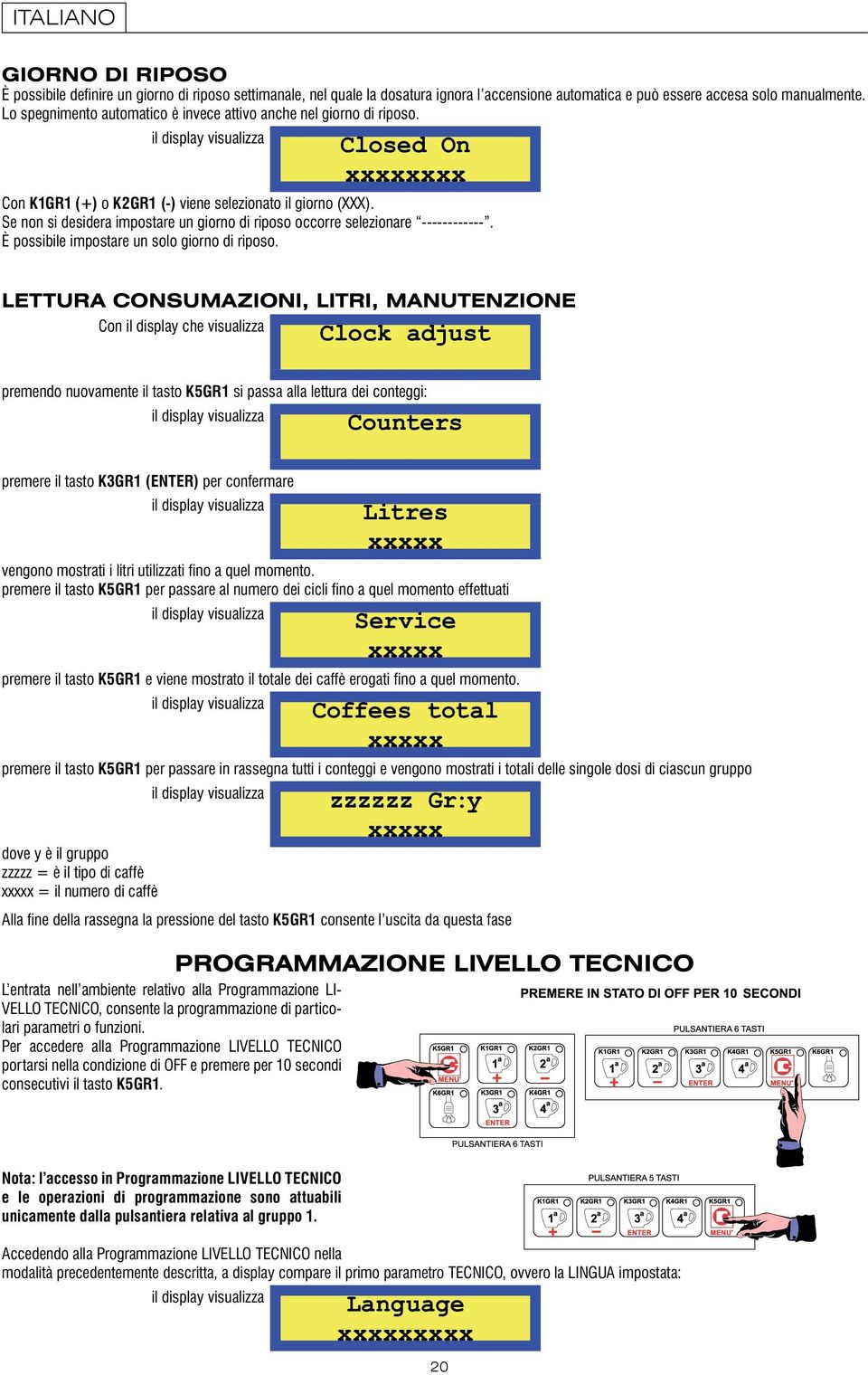 totl xxxxx premere il tsto K5GR1 zzzzzz Gr:y xxxxx K5GR1 PROGRAMMAZIONE LIVELLO TECNICO - - K5GR1 Not: l ccesso in