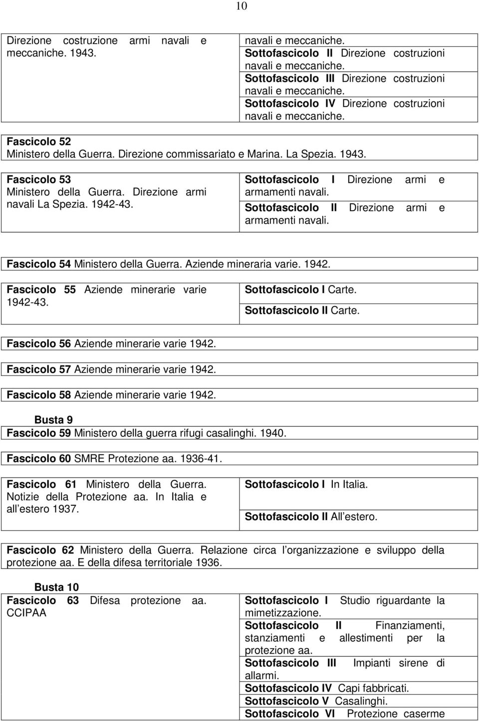 Direzione armi navali La Spezia. 1942-43. Sottofascicolo I Direzione armi e armamenti navali. Sottofascicolo II Direzione armi e armamenti navali. Fascicolo 54 Ministero della Guerra.