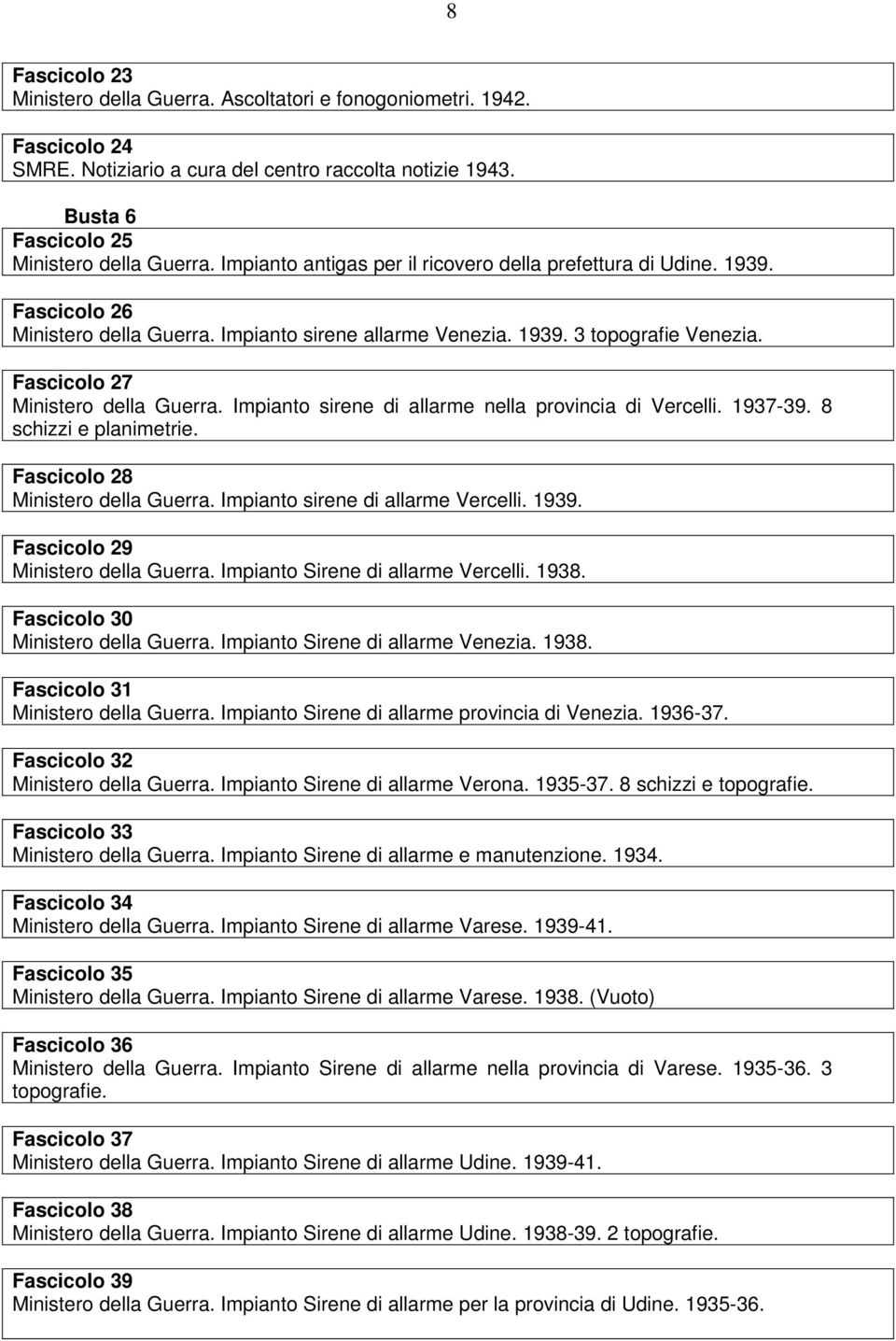 Impianto sirene di allarme nella provincia di Vercelli. 1937-39. 8 schizzi e planimetrie. Fascicolo 28 Ministero della Guerra. Impianto sirene di allarme Vercelli. 1939.