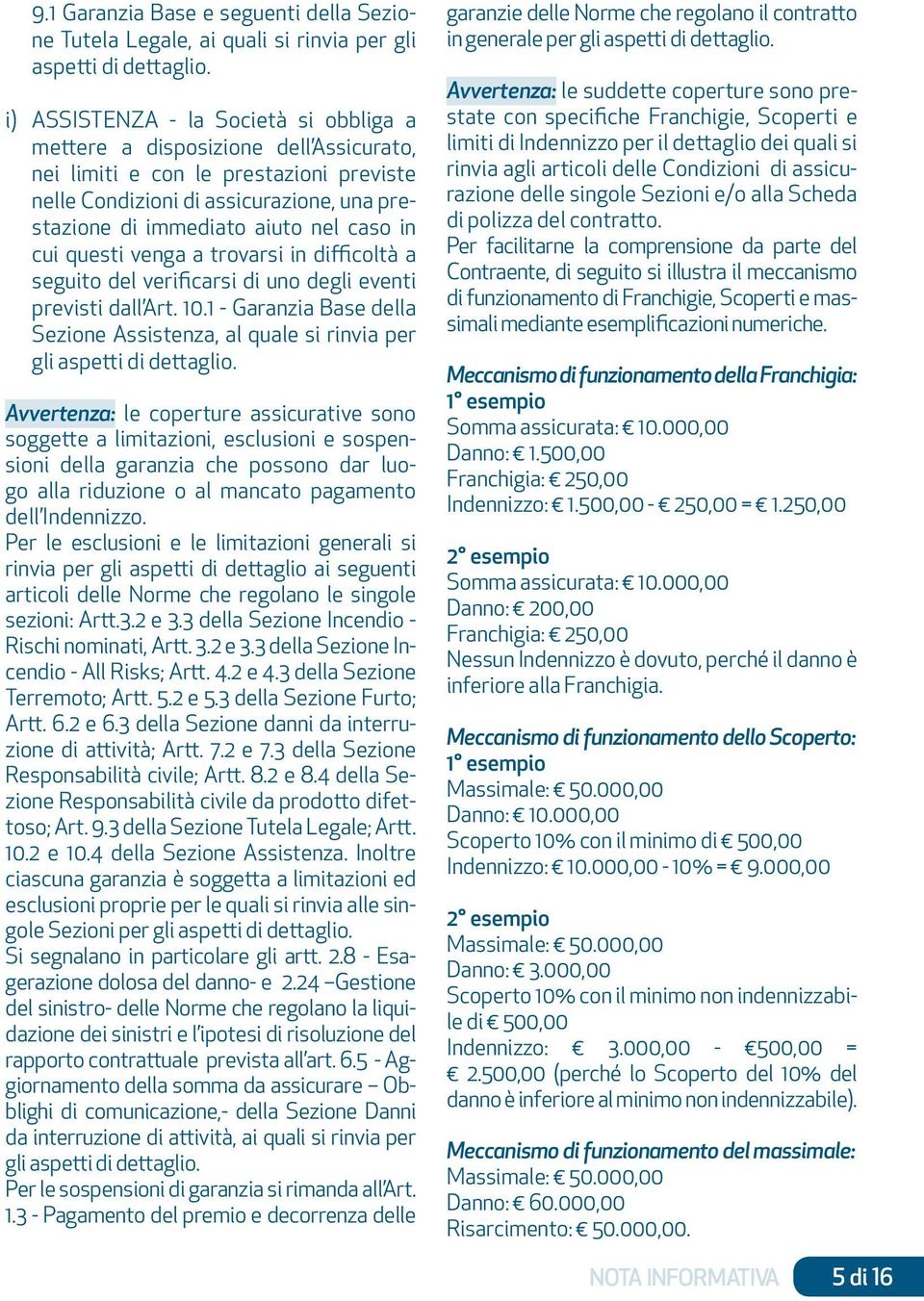 in cui questi venga a trovarsi in difficoltà a seguito del verificarsi di uno degli eventi previsti dall Art. 10.