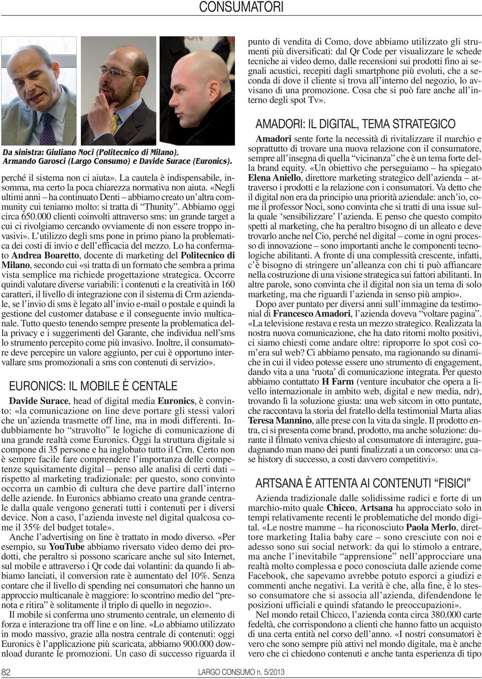 Cosa che si può fare anche all interno degli spot Tv». Da sinistra: Giuliano Noci (Politecnico di Milano), Armando Garosci (Largo Consumo) e Davide Surace (Euronics). perché il sistema non ci aiuta».