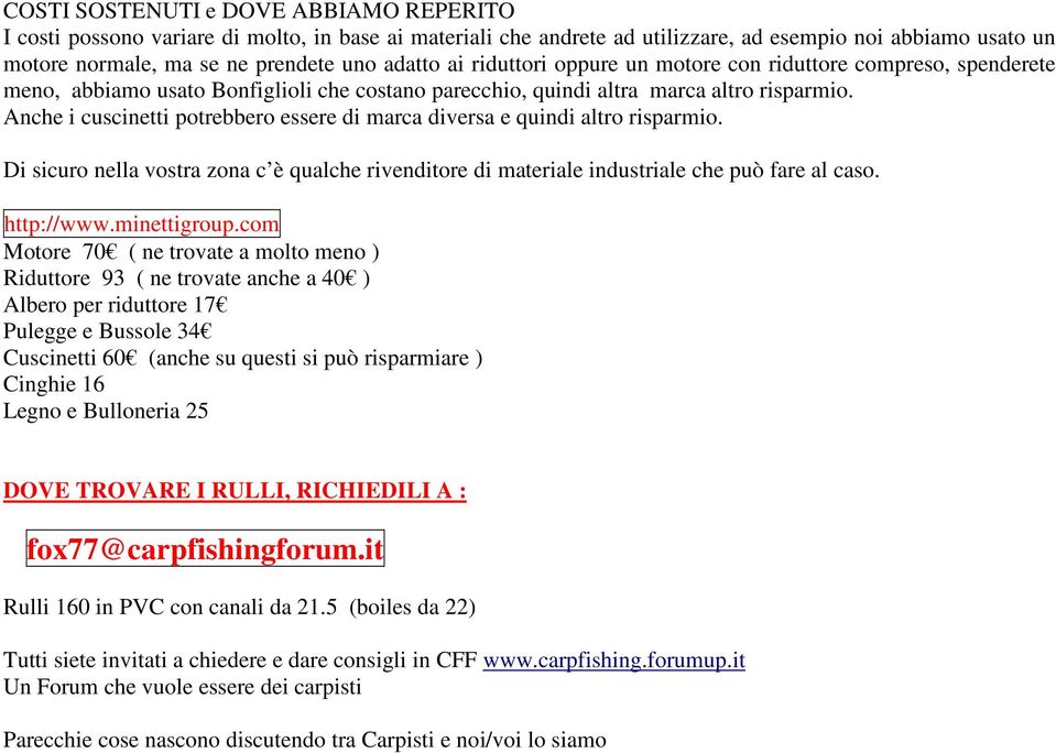 Anche i cuscinetti potrebbero essere di marca diversa e quindi altro risparmio. Di sicuro nella vostra zona c è qualche rivenditore di materiale industriale che può fare al caso. http://www.