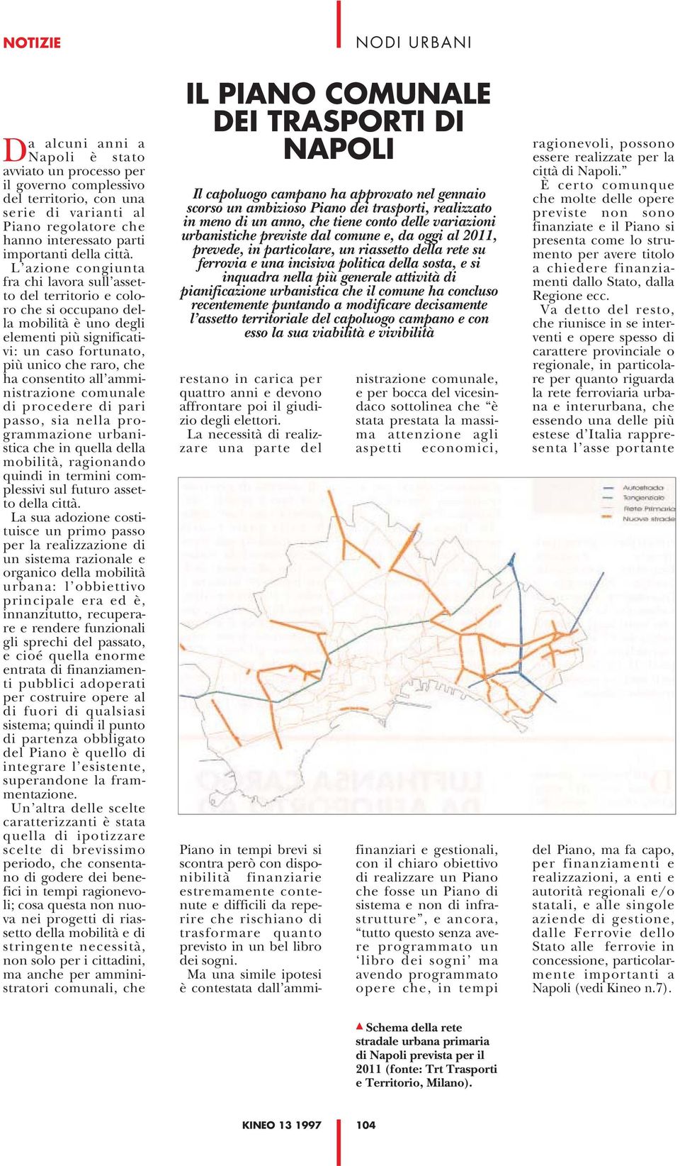 all amministrazione comunale di procedere di pari passo, sia nella programmazione urbanistica che in quella della mobilità, ragionando quindi in termini complessivi sul futuro assetto della città.