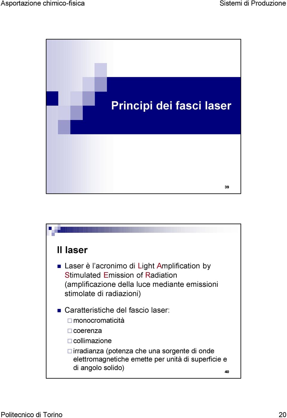 Caratteristiche del fascio laser: monocromaticità coerenza collimazione irradianza (potenza che una