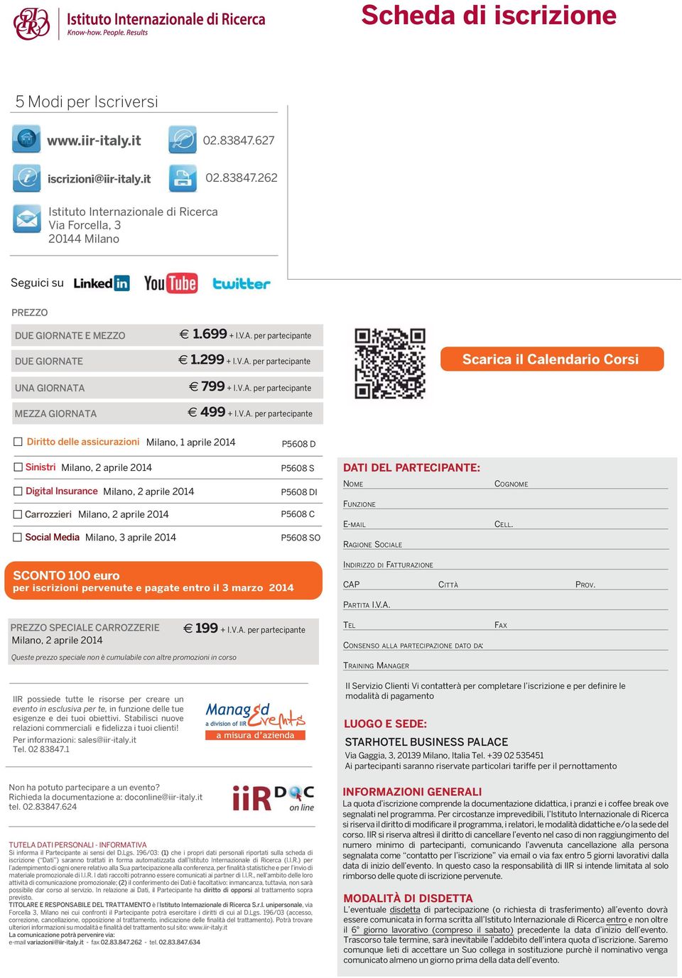 V.A. per partecipante MEZZA GIORNATA 499 + I.V.A. per partecipante Diritto delle assicurazioni Milano, 1 aprile 2014 P5608 D Sinistri Milano, 2 aprile 2014 P5608 S DATI DEL PARTECIPANTE: Digital