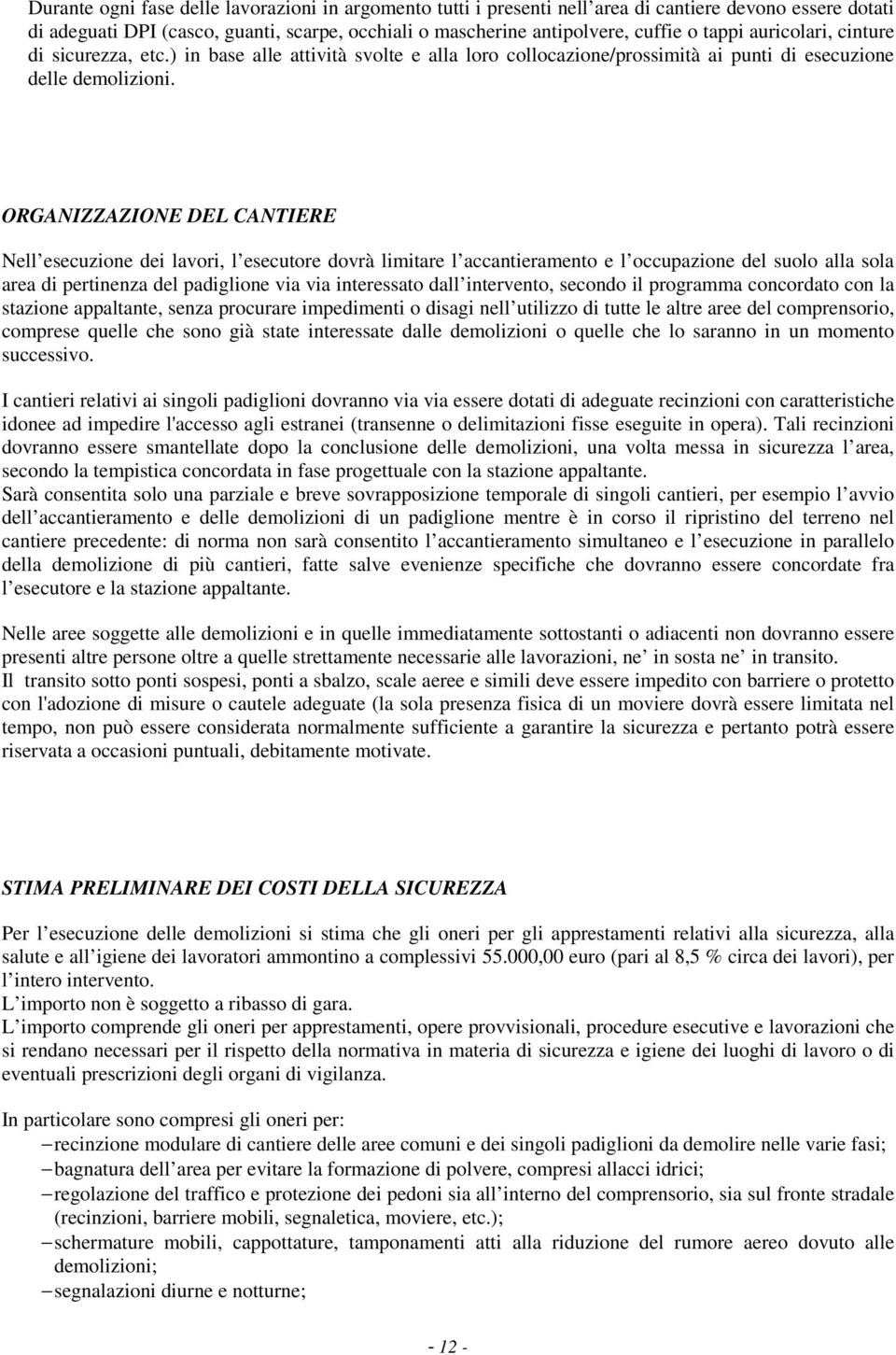 ORGANIZZAZIONE DEL CANTIERE Nell esecuzione dei lavori, l esecutore dovrà limitare l accantieramento e l occupazione del suolo alla sola area di pertinenza del padiglione via via interessato dall