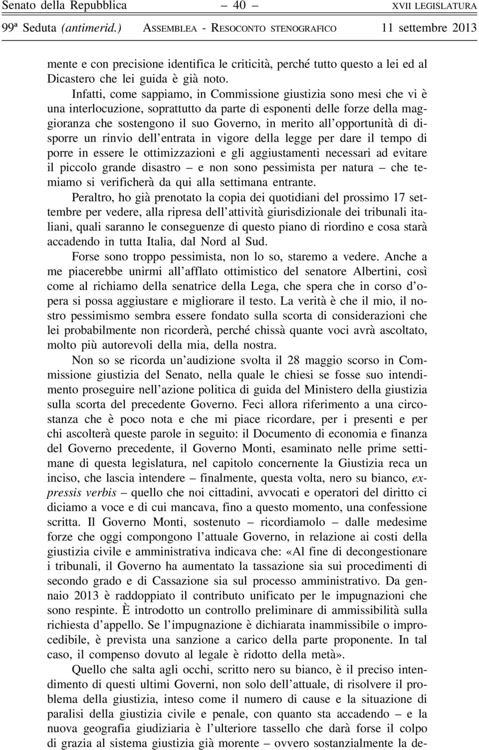 opportunità di disporre un rinvio dell entrata in vigore della legge per dare il tempo di porre in essere le ottimizzazioni e gli aggiustamenti necessari ad evitare il piccolo grande disastro e non