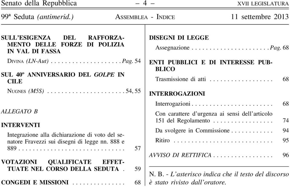 .. 57 VOTAZIONI QUALIFICATE EFFET- TUATE NEL CORSO DELLA SEDUTA. 59 CONGEDI E MISSIONI... 68 DISEGNI DI LEGGE Assegnazione......Pag. 68 ENTI PUBBLICI E DI INTERESSE PUB- BLICO Trasmissione di atti.