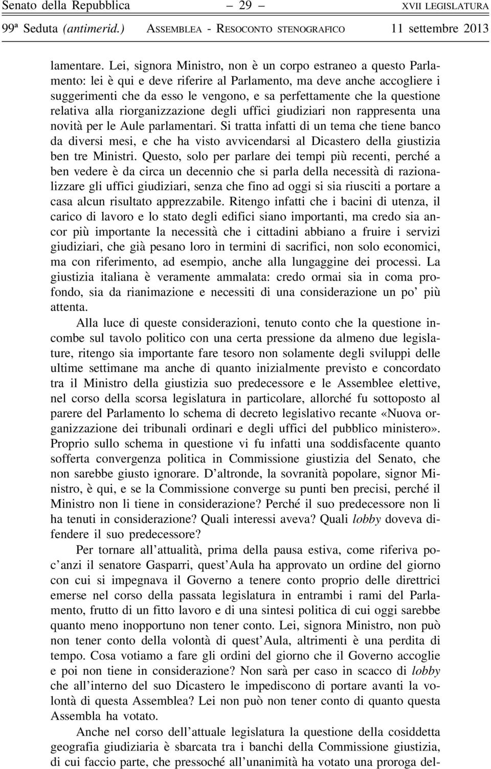 questione relativa alla riorganizzazione degli uffici giudiziari non rappresenta una novità per le Aule parlamentari.