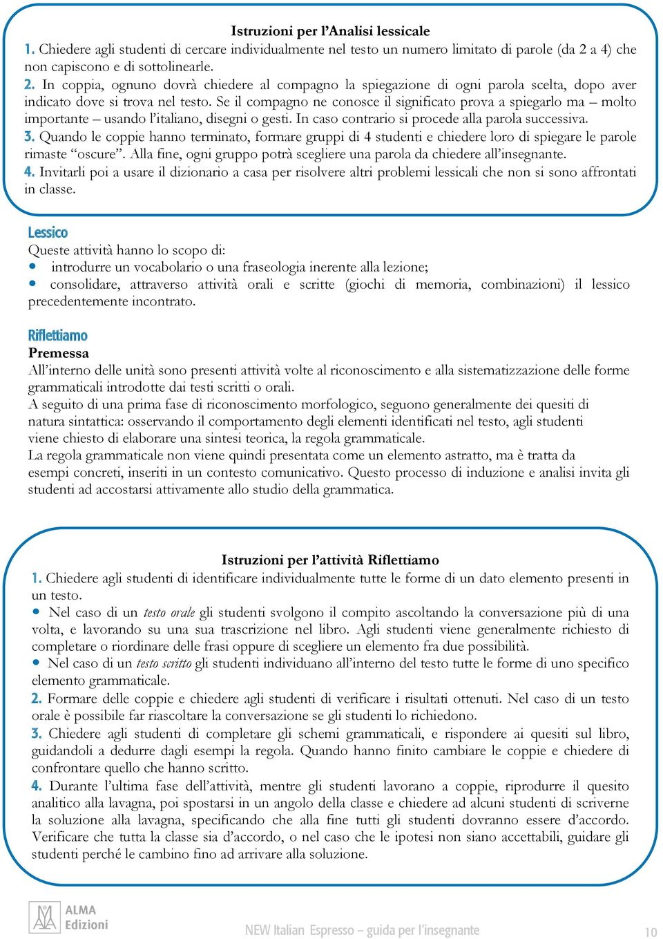 Se il compagno ne conosce il significato prova a spiegarlo ma molto importante usando l italiano, disegni o gesti. In caso contrario si procede alla parola successiva. 3.