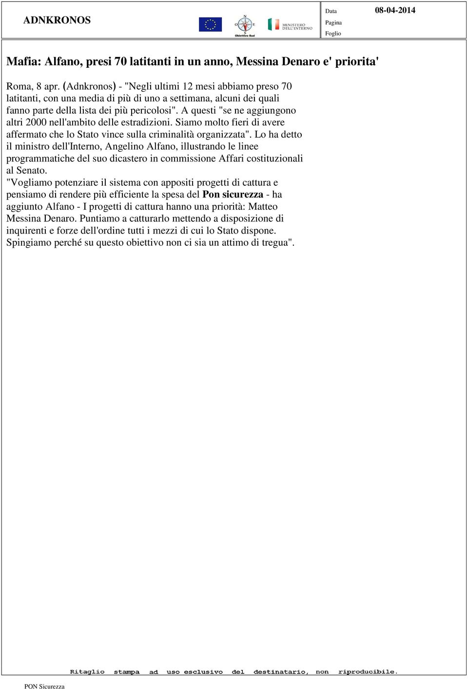 A questi "se ne aggiungono altri 2000 nell'ambito delle estradizioni. Siamo molto fieri di avere affermato che lo Stato vince sulla criminalità organizzata".