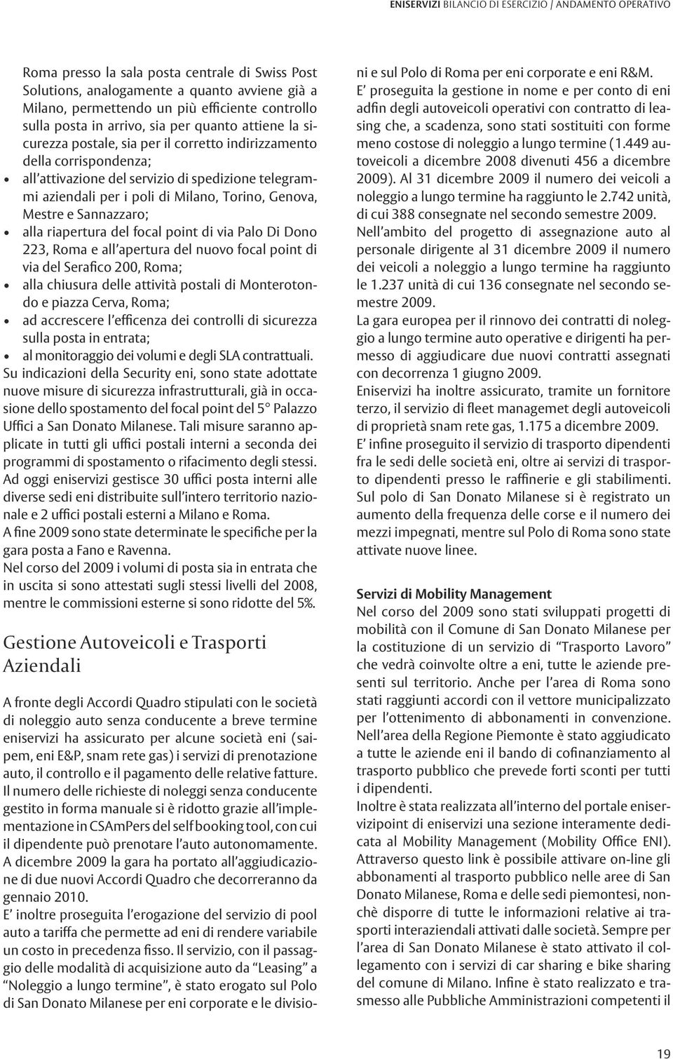 di Milano, Torino, Genova, Mestre e Sannazzaro; alla riapertura del focal point di via Palo Di Dono 223, Roma e all apertura del nuovo focal point di via del Serafico 200, Roma; alla chiusura delle