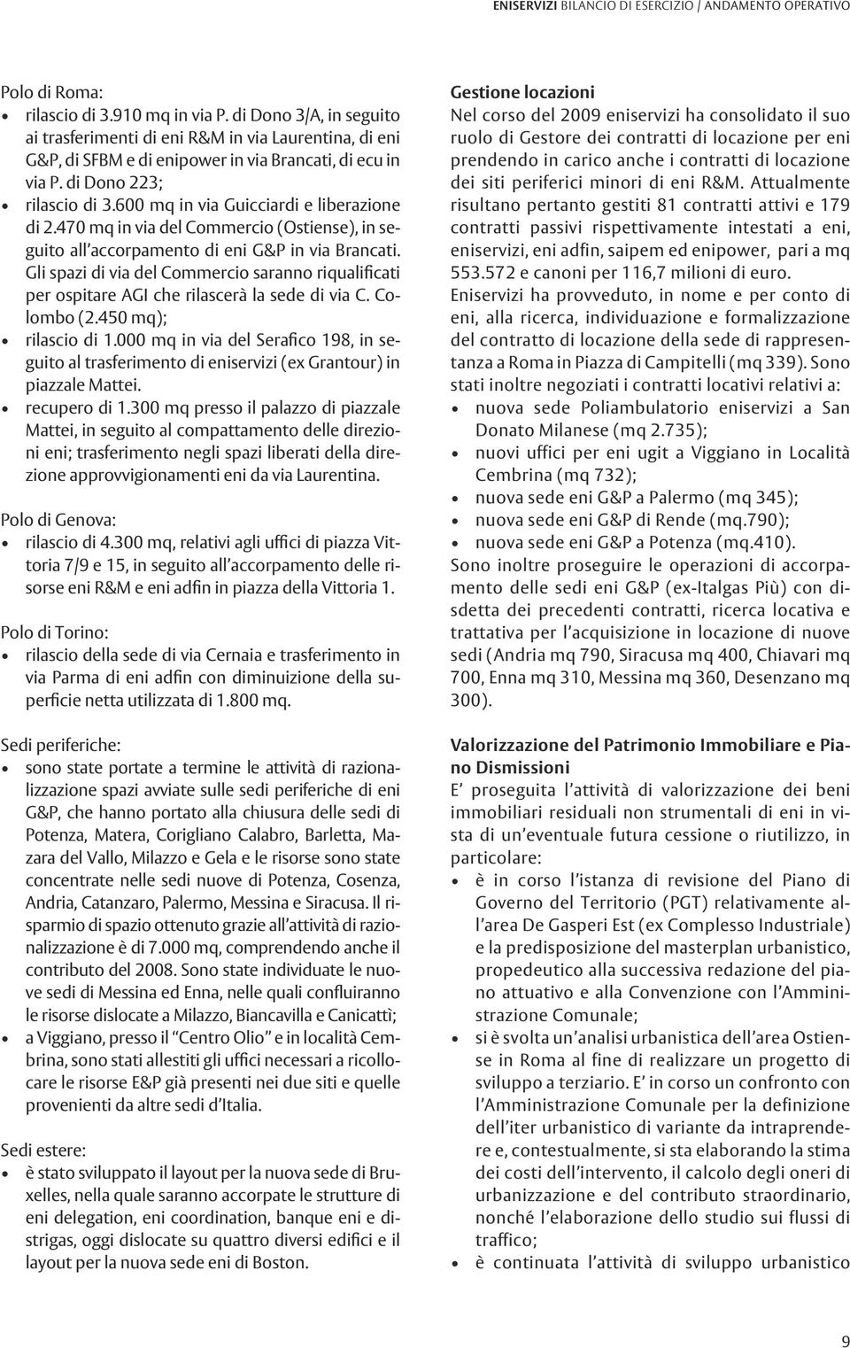 600 mq in via Guicciardi e liberazione di 2.470 mq in via del Commercio (Ostiense), in seguito all accorpamento di eni G&P in via Brancati.