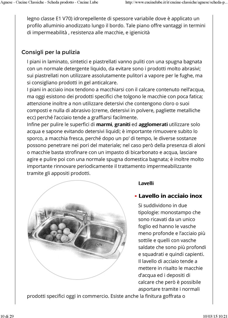 con un normale detergente liquido, da evitare sono i prodotti molto abrasivi; sui piastrellati non utilizzare assolutamente pulitori a vapore per le fughe, ma si consigliano prodotti in gel