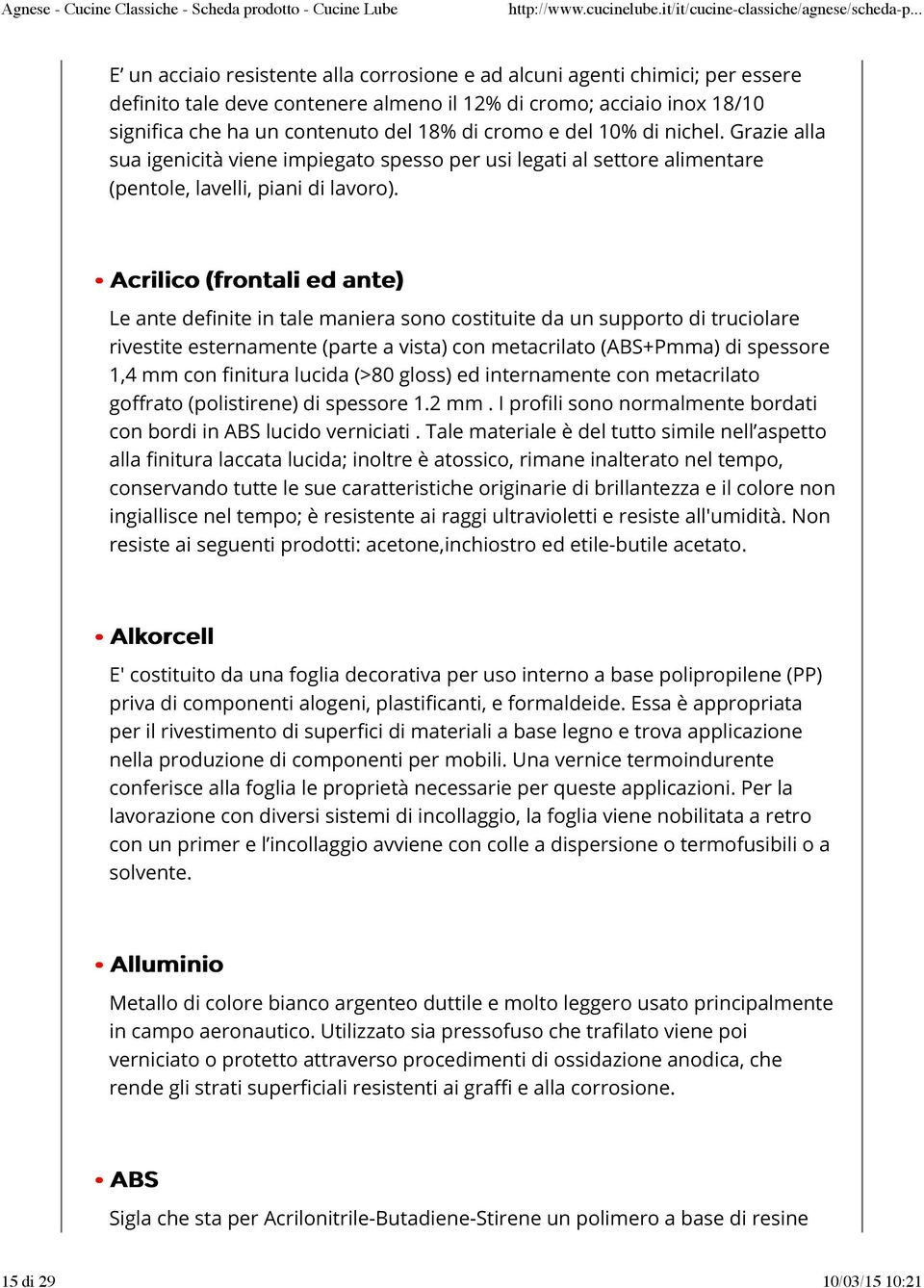 A crriillii co ((ffrrontt allii ed antt e )) Le ante definite in tale maniera sono costituite da un supporto di truciolare rivestite esternamente (parte a vista) con metacrilato (ABS+Pmma) di